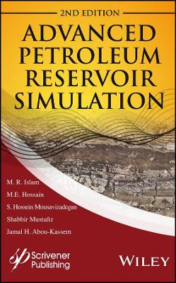Advanced Petroleum Reservoir Simulation: Towards Developing Reservoir Emulators by M. R. Islam 9781119038511