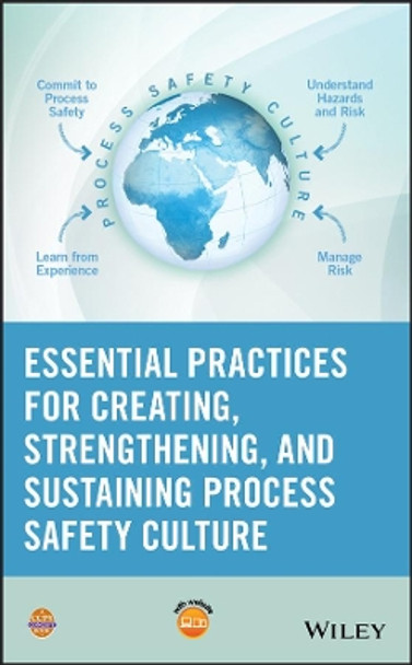 Essential Practices for Creating, Strengthening, and Sustaining Process Safety Culture by Center for Chemical Process Safety (CCPS) 9781119010159