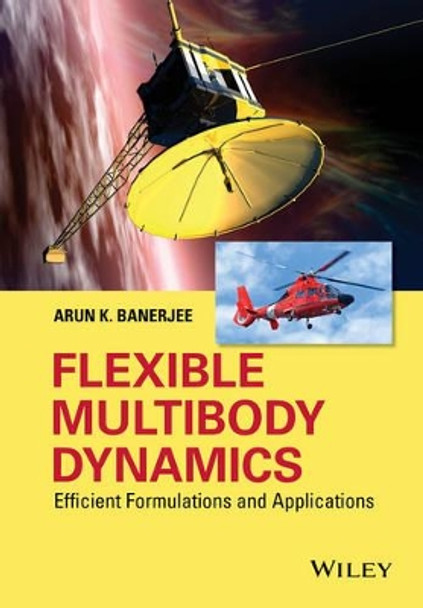 Flexible Multibody Dynamics: Efficient Formulations and Applications by Arun K. Banerjee 9781119015642