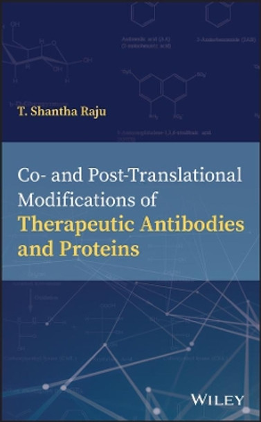 Co- and Post-Translational Modifications of Therapeutic Antibodies and Proteins by T. Shantha Raju 9781119053316