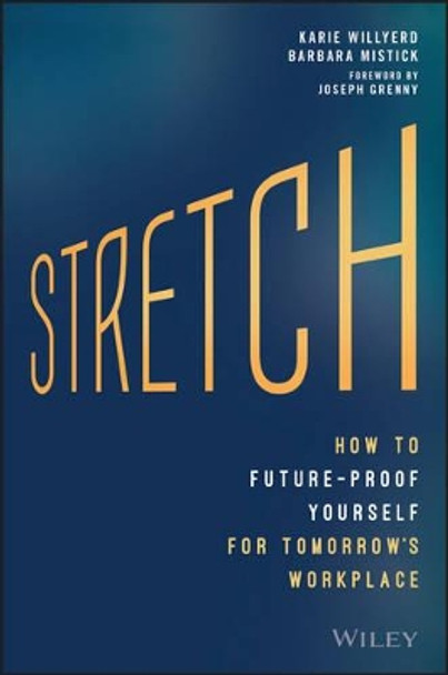 Stretch: How to Future-Proof Yourself for Tomorrow's Workplace by Karie Willyerd 9781119087250