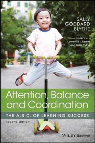 Attention, Balance and Coordination: The A.B.C. of Learning Success by Sally Goddard Blythe 9781119164777