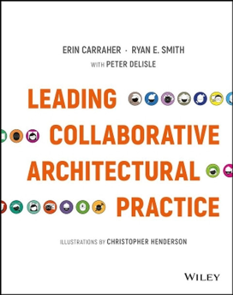 Leading Collaborative Architectural Practice by Erin Carraher 9781119169246