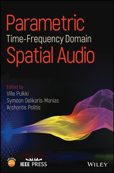 Parametric Time-Frequency Domain Spatial Audio by Ville Pulkki 9781119252597