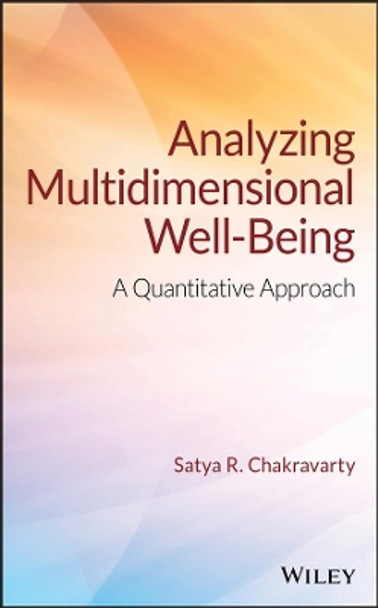 Analyzing Multidimensional Well-Being: A Quantitative Approach by Satya R. Chakravarty 9781119256908