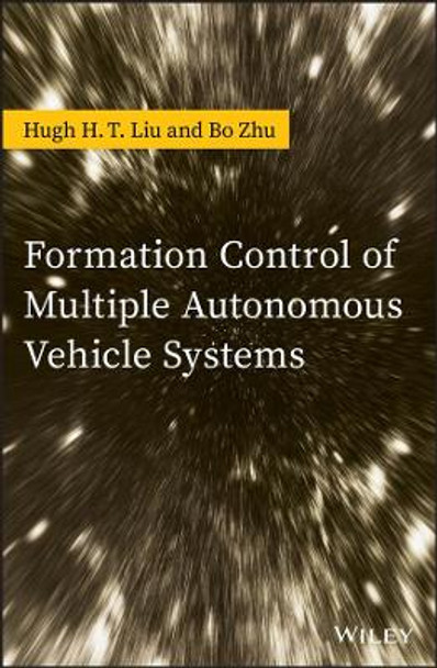Formation Control of Multiple Autonomous Vehicle Systems by Hugh H. T. Liu 9781119263067
