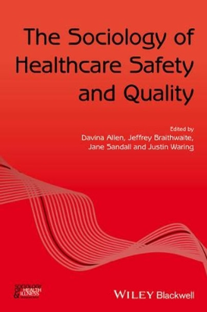 The Sociology of Healthcare Safety and Quality by Davina Allen 9781119276340