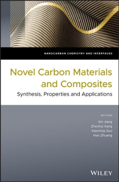 Novel Carbon Materials and Composites: Synthesis, Properties and Applications by Xin Jiang 9781119313397