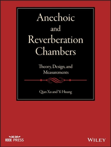 Anechoic and Reverberation Chambers: Theory, Design, and Measurements by Qian Xu 9781119361688