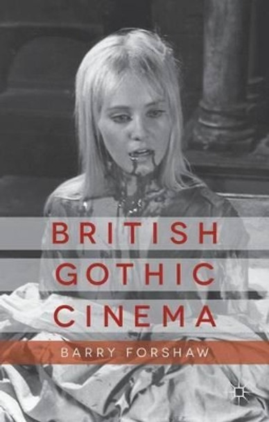 British Gothic Cinema by Barry Forshaw 9781137300300