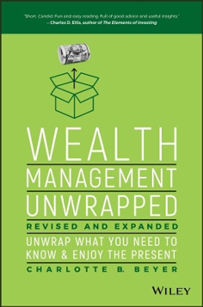 Wealth Management Unwrapped, Revised and Expanded: Unwrap What You Need to Know and Enjoy the Present by Charlotte Beyer 9781119403692