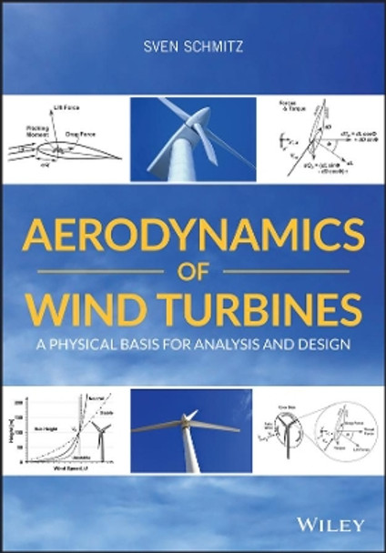 Aerodynamics of Wind Turbines: A Physical Basis for Analysis and Design by Sven Schmitz 9781119405610