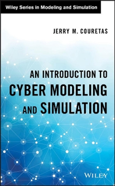 An Introduction to Cyber Modeling and Simulation by Jerry M. Couretas 9781119420873