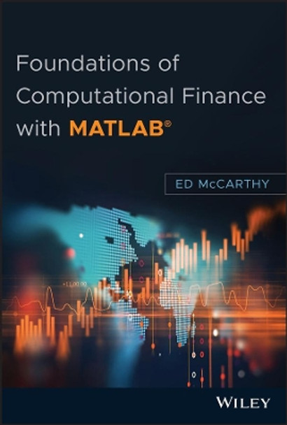 Foundations of Computational Finance with MATLAB by Ed McCarthy 9781119433859