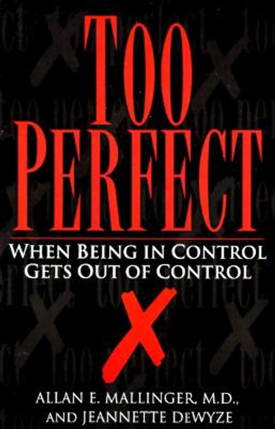 Too Perfect: When Being in Control Gets out of Control by A. Mallinger