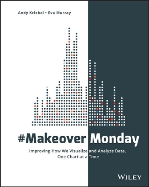 #MakeoverMonday: Improving How We Visualize and Analyze Data, One Chart at a Time by Andy Kriebel 9781119510772