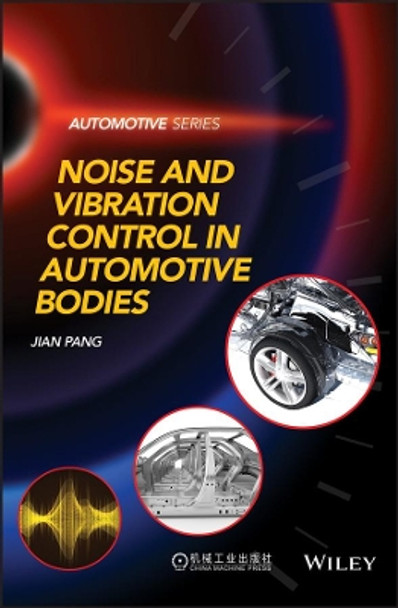 Noise and Vibration Control in Automotive Bodies by Jian Pang 9781119515494