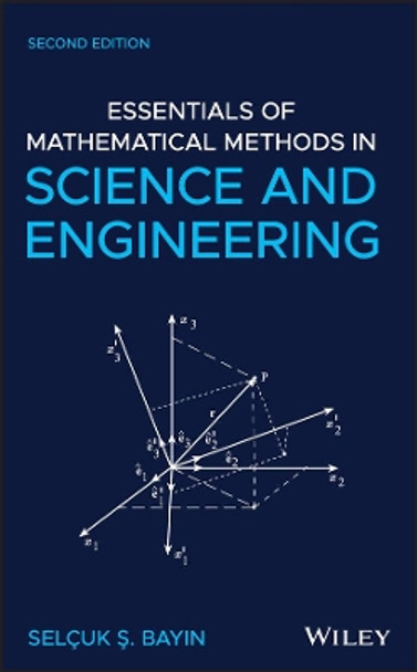 Essentials of Mathematical Methods in Science and Engineering by Selcuk S. Bayin 9781119580249