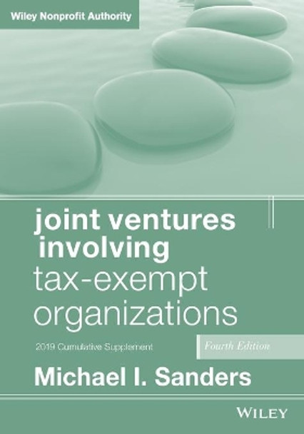 Joint Ventures Involving Tax-Exempt Organizations: 2019 Cumulative Supplement by Michael I. Sanders 9781119615859