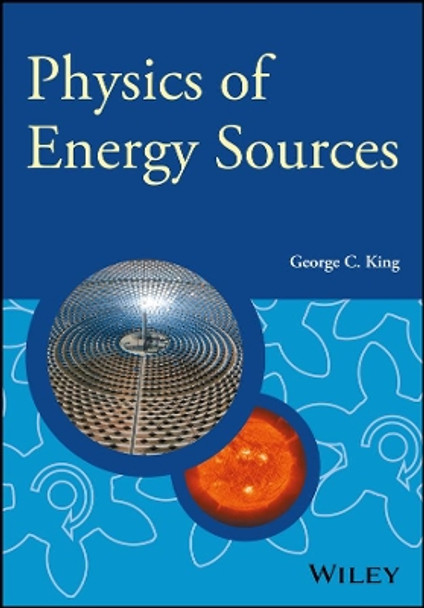 Physics of Energy Sources by George C. King 9781119961680