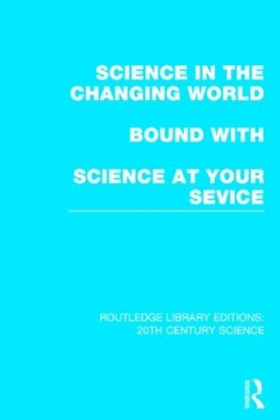 Science in the Changing World bound with Science at Your Service by Various 9781138013308