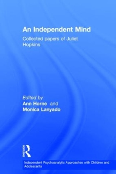 An Independent Mind: Collected papers of Juliet Hopkins by Juliet Hopkins 9781138015319