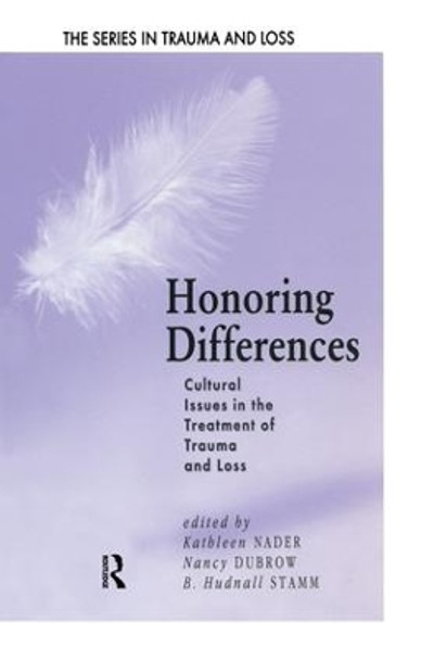 Honoring Differences: Cultural Issues in the Treatment of Trauma and Loss by Kathleen Nader 9781138005112