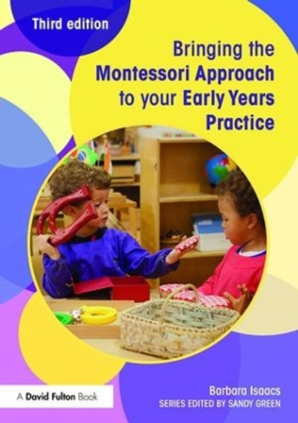 Bringing the Montessori Approach to your Early Years Practice by Barbara Isaacs 9781138022447