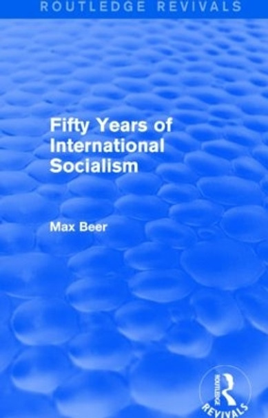 Fifty Years of International Socialism by Max Beer 9781138025028