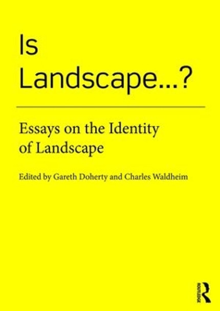 Is Landscape... ?: Essays on the Identity of Landscape by Gareth Doherty 9781138018471