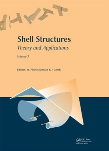 Shell Structures: Theory and Applications: Volume 3 by Wojciech Pietraszkiewicz 9781138000827