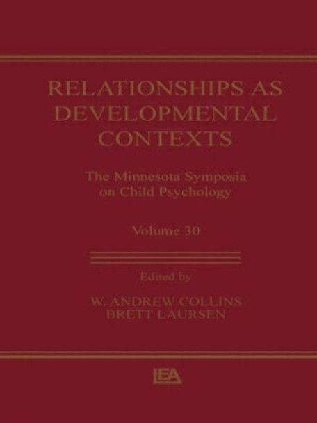 Relationships as Developmental Contexts: The Minnesota Symposia on Child Psychology, Volume 30 by W. Andrew Collins 9781138002784