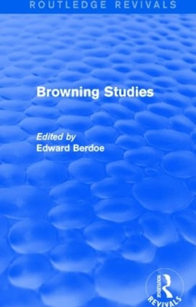 Browning Studies: Being Select Papers by Members of the Browning Society by Edward Berdoe 9781138024885