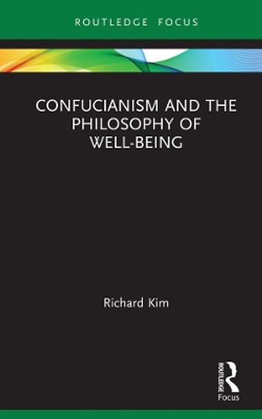 Confucianism and the Philosophy of Well-Being by Richard Kim 9781138037922