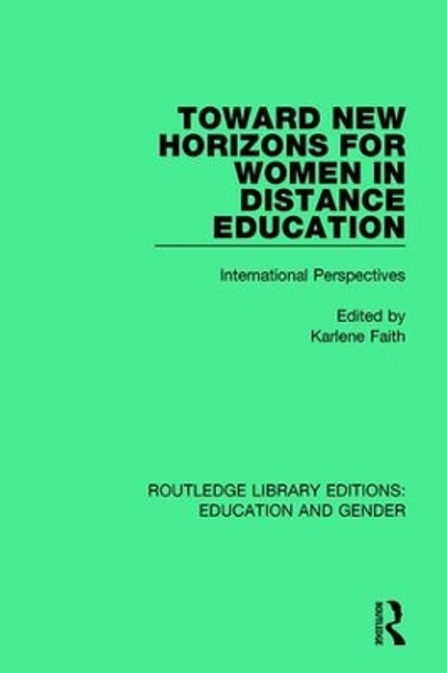 Toward New Horizons for Women in Distance Education: International Perspectives by Karlene Faith 9781138040762