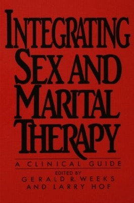 Integrating Sex And Marital Therapy: A Clinical Guide by Gerald R. Weeks 9781138004481