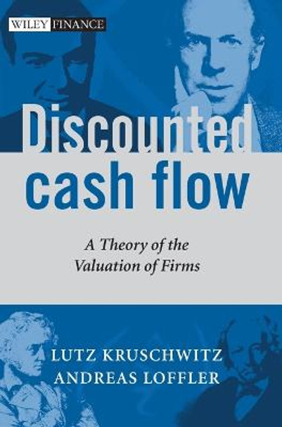 Discounted Cash Flow: A Theory of the Valuation of Firms by Lutz Kruschwitz