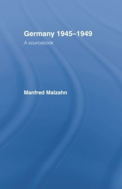 Germany 1945-1949: A Sourcebook by Manfred Malzahn 9781138009028