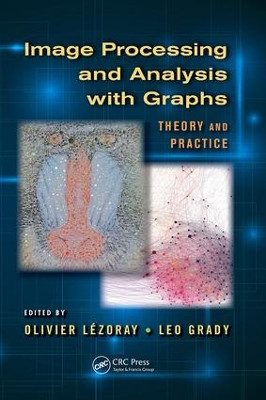 Image Processing and Analysis with Graphs: Theory and Practice Olivier Lezoray 9781138071766