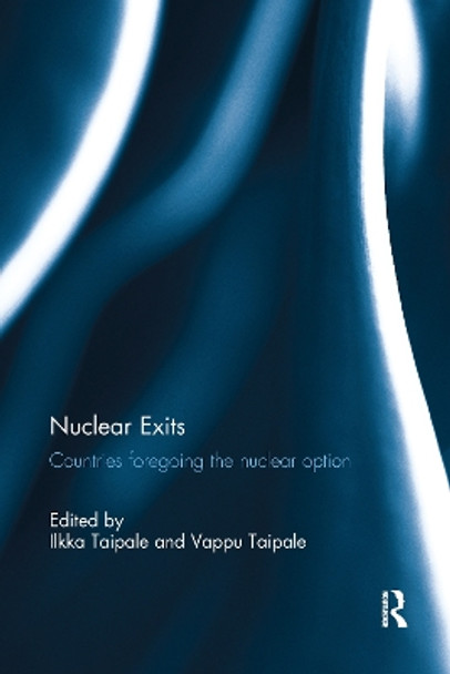 Nuclear Exits: Countries foregoing the nuclear option by Ilkka Taipale 9781138082892