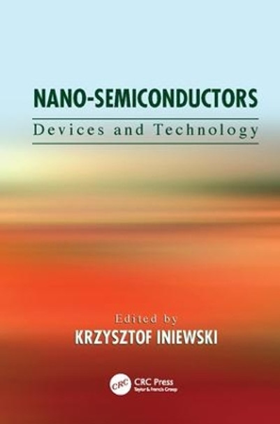 Nano-Semiconductors: Devices and Technology by Krzysztof Iniewski 9781138072664