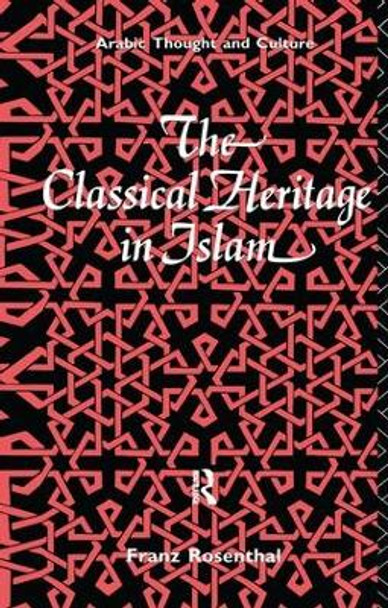 The Classical Heritage in Islam by Franz Rosenthal 9781138141797