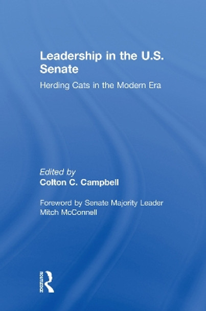 Leadership in the U.S. Senate: Herding Cats in the Modern Era by Colton C. Campbell 9781138068384