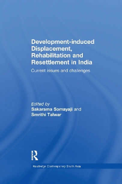 Development-induced Displacement, Rehabilitation and Resettlement in India: Current Issues and Challenges by Sakarama Somayaji 9781138086319