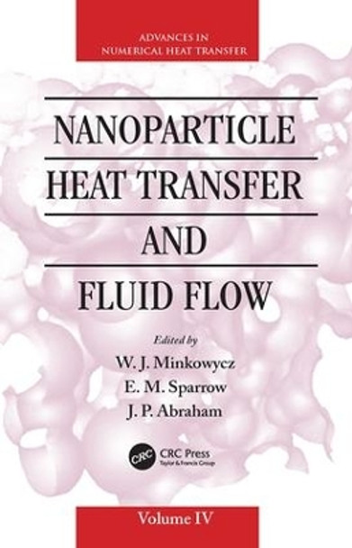 Nanoparticle Heat Transfer and Fluid Flow by W. J. Minkowycz 9781138076549