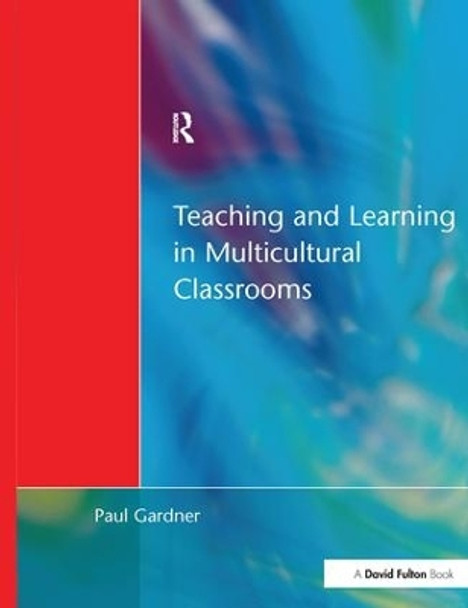 Teaching and Learning in Multicultural Classrooms by Paul Gardner 9781138163935
