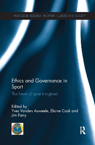 Ethics and Governance in Sport: The future of sport imagined by Yves Vanden Auweele 9781138087910
