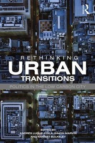 Rethinking Urban Transitions: Politics in the Low Carbon City by Andres Luque-Ayala 9781138057401