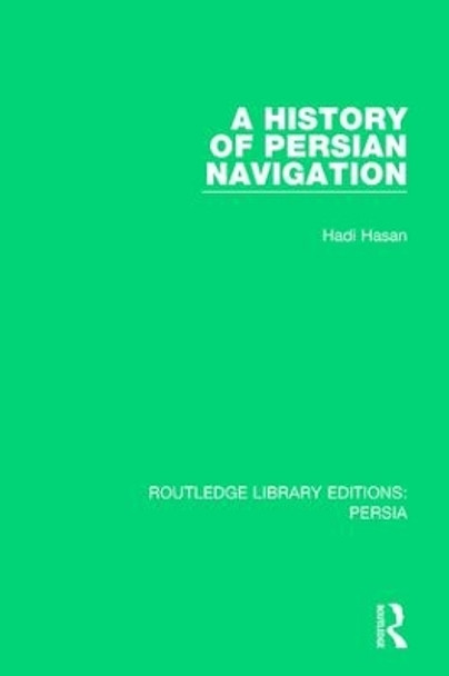 A History of Persian Navigation by Hadi Hasan 9781138061026