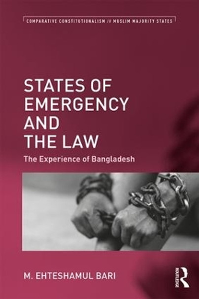 States of Emergency and the Law: The Experience of Bangladesh by M. Ehteshamul Bari 9781138051119